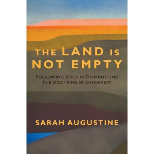 The Land Is Not Empty: Following Jesus in Dismantling the Doctrine of Discovery - Paperback