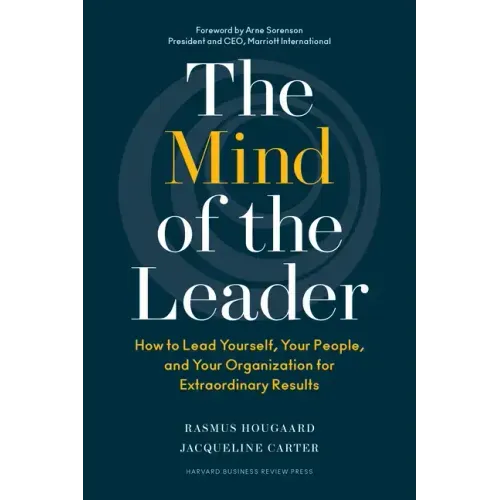 The Mind of the Leader: How to Lead Yourself, Your People, and Your Organization for Extraordinary Results - Hardcover