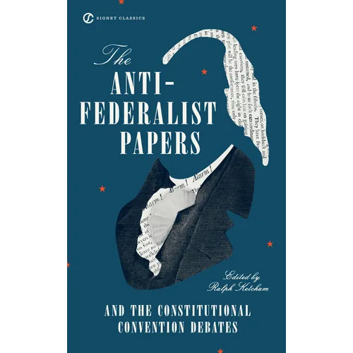 The Anti-Federalist Papers and the Constitutional Convention Debates - Mass Market Paperbound
