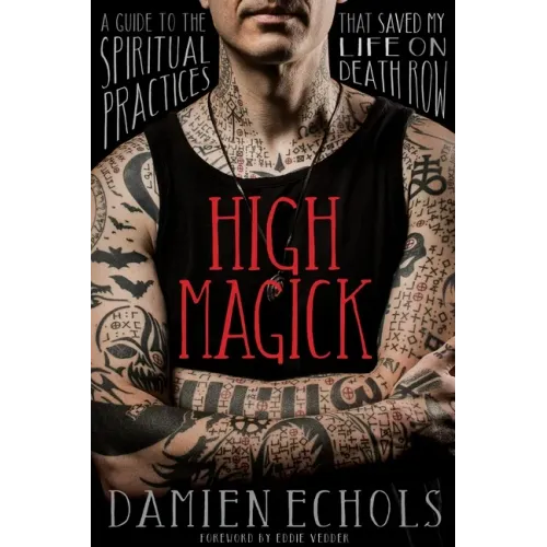 High Magick: A Guide to the Spiritual Practices That Saved My Life on Death Row - Paperback