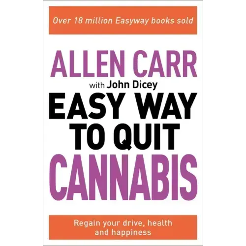 Allen Carr: The Easy Way to Quit Cannabis: Regain Your Drive, Health, and Happiness - Paperback