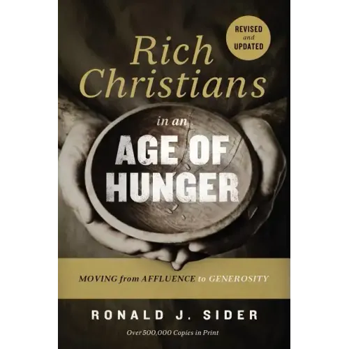 Rich Christians in an Age of Hunger: Moving from Affluence to Generosity - Paperback