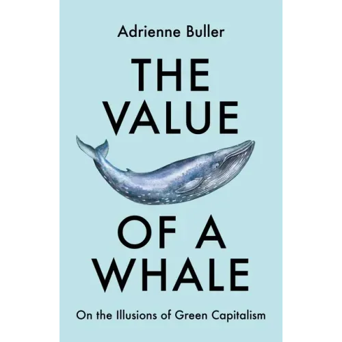 The Value of a Whale: On the Illusions of Green Capitalism - Paperback