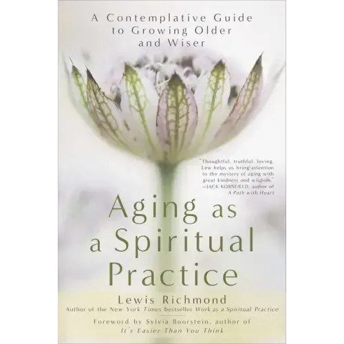 Aging as a Spiritual Practice: A Contemplative Guide to Growing Older and Wiser - Paperback