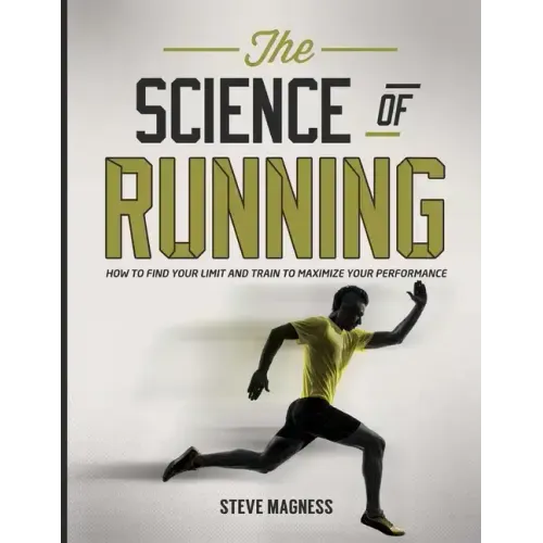 The Science of Running: How to Find Your Limit and Train to Maximize Your Performance - Paperback