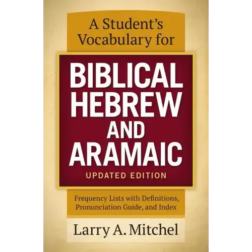 A Student's Vocabulary for Biblical Hebrew and Aramaic, Updated Edition: Frequency Lists with Definitions, Pronunciation Guide, and Index - Paperback