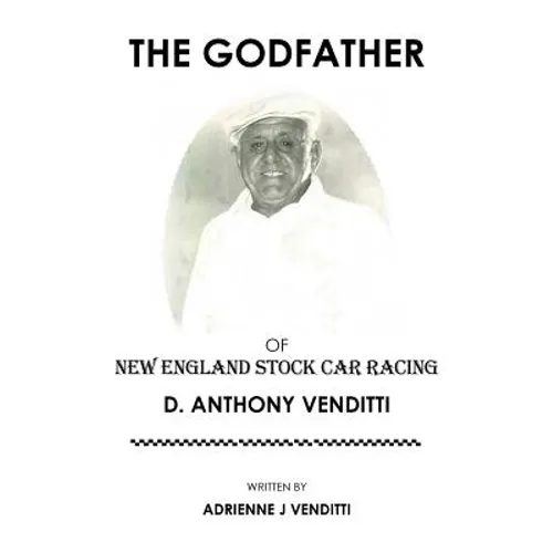 The Godfather of New England Stock Car Racing: D. Anthony Venditti - Paperback