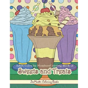 Adult Color By Numbers Coloring Book of Sweets and Treats: Color By Number Coloring Book for Adults of Sweets, Treats, Deserts, Pies, Cakes, Ice Cream - Paperback