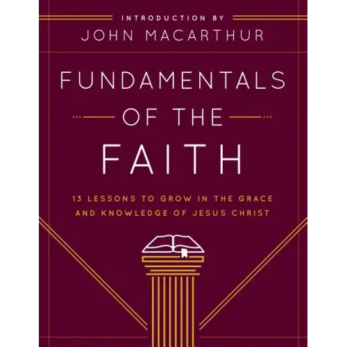 Fundamentals of the Faith: 13 Lessons to Grow in the Grace and Knowledge of Jesus Christ - Paperback
