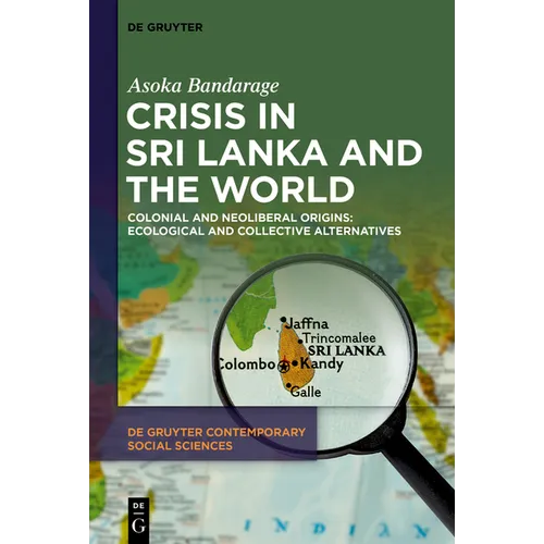 Crisis in Sri Lanka and the World: Colonial and Neoliberal Origins: Ecological and Collective Alternatives - Paperback