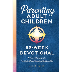 Parenting Adult Children: 52-Week Devotional: A Year of Devotions for Navigating Your Changing Relationship - Paperback