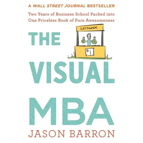 The Visual MBA: Two Years of Business School Packed Into One Priceless Book of Pure Awesomeness - Paperback