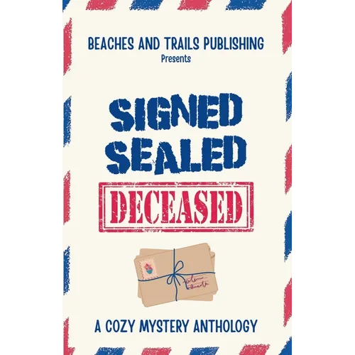 Signed, Sealed...Deceased: A Cozy Mystery Anthology - Paperback