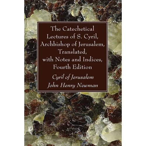 The Catechetical Lectures of S. Cyril, Archbishop of Jerusalem, Translated, with Notes and Indices, Fourth Edition - Paperback