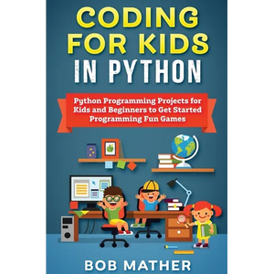 Coding for Kids in Python: Python Programming Projects for Kids and Beginners to Get Started Programming Fun Games - Hardcover