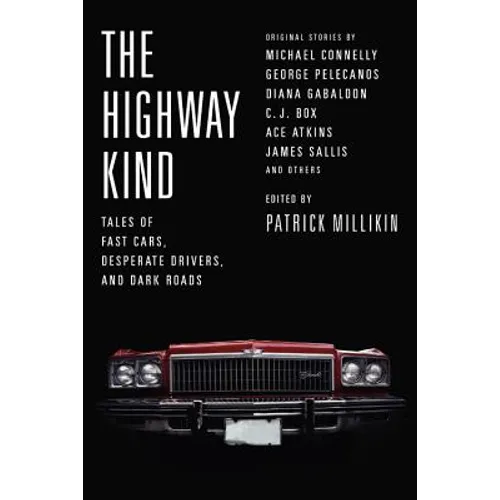 The Highway Kind: Tales of Fast Cars, Desperate Drivers, and Dark Roads - Paperback