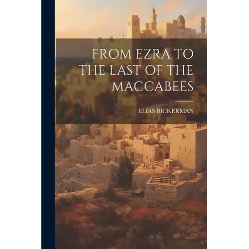 From Ezra to the Last of the Maccabees - Paperback