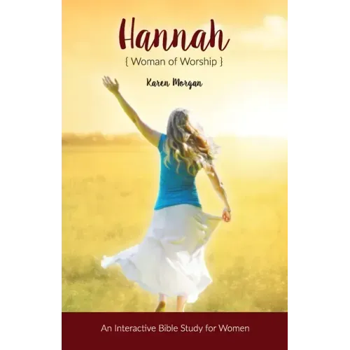 Hannah Woman of Worship: An Interactive Bible Study for Women - Paperback
