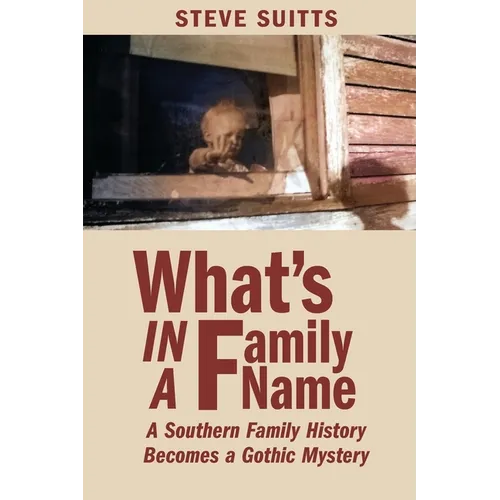 What's In a Family Name: A Southern Family History Becomes a Gothic Mystery - Paperback