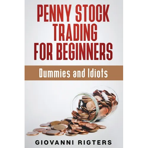 Penny Stock Trading for Beginners, Dummies & Idiots - Paperback