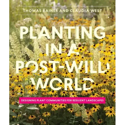 Planting in a Post-Wild World: Designing Plant Communities for Resilient Landscapes - Hardcover