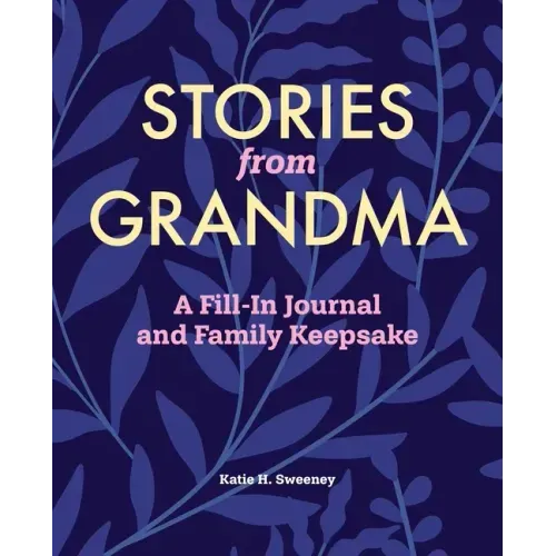 Stories from Grandma: A Fill-In Journal and Family Keepsake