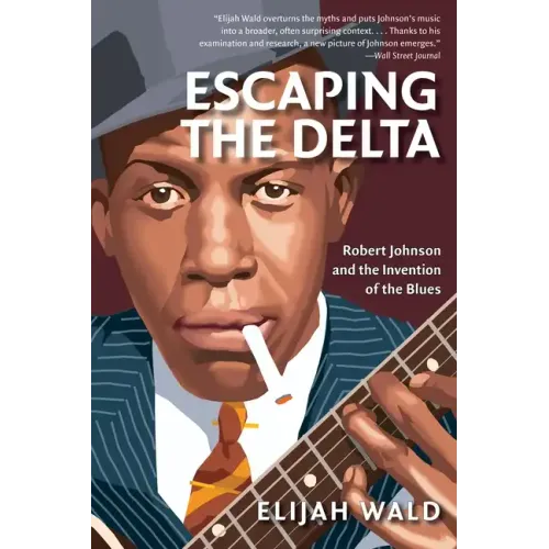Escaping the Delta: Robert Johnson and the Invention of the Blues - Paperback
