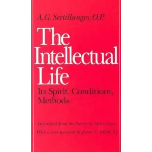 The Intellectual Life: Its Spirit, Conditions, Methods - Paperback