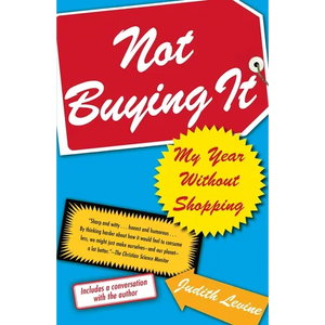 Not Buying It: My Year Without Shopping - Paperback
