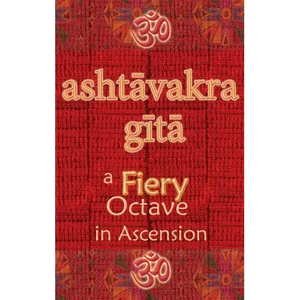 Ashtavakra Gita: A Fiery Octave in Ascension - Hardcover