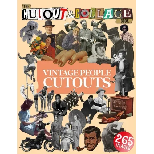 The Cut Out And Collage Book Vintage People Cutouts: 265 High Quality Vintage Images Of People For Collage Art and Mixed Media Artists - Paperback