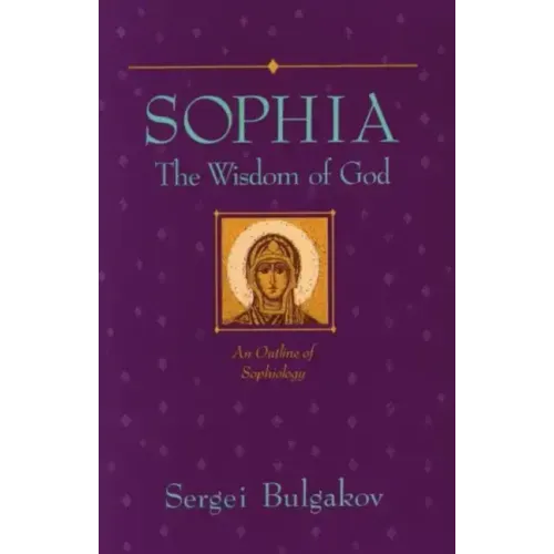 Sophia: The Wisdom of God: An Outline of Sophiology - Paperback