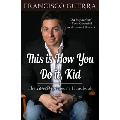 This Is How You Do It, Kid: The Inventorpreneur's Handbook - Paperback