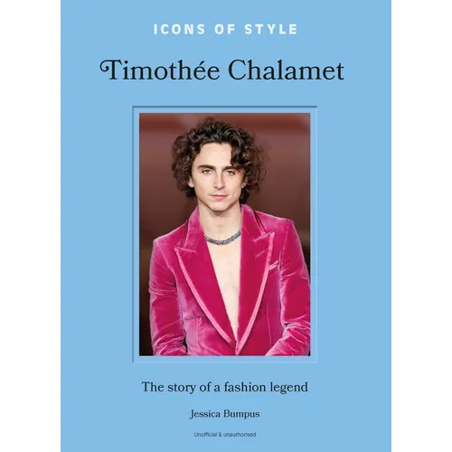 Icons of Style: Timothée Chalamet: The Story of a Fashion Legend - Hardcover