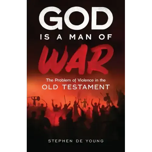 God Is a Man of War: The Problem of Violence in the Old Testament - Paperback