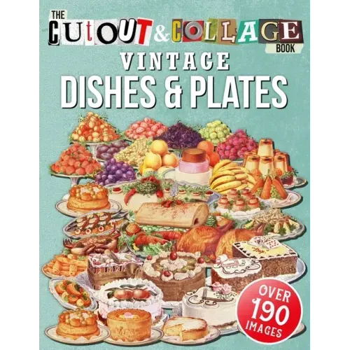 The Cut Out And Collage Book Vintage Dishes And Plates: Over 190 High Quality Vintage Dishes And Plates Illustrations For Collage And Mixed Media Arti - Paperback
