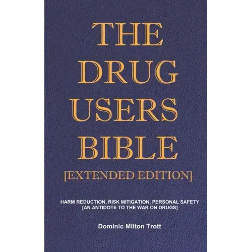 The Drug Users Bible [Extended Edition]: Harm Reduction, Risk Mitigation, Personal Safety - Paperback