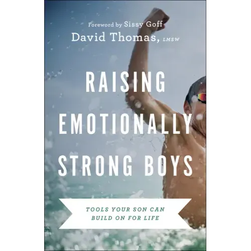 Raising Emotionally Strong Boys: Tools Your Son Can Build on for Life - Paperback