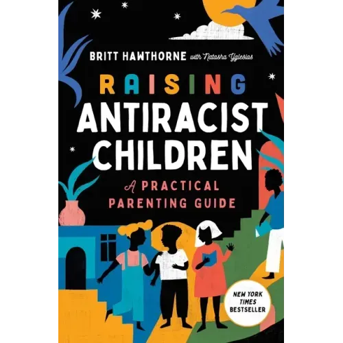 Raising Antiracist Children: A Practical Parenting Guide - Paperback