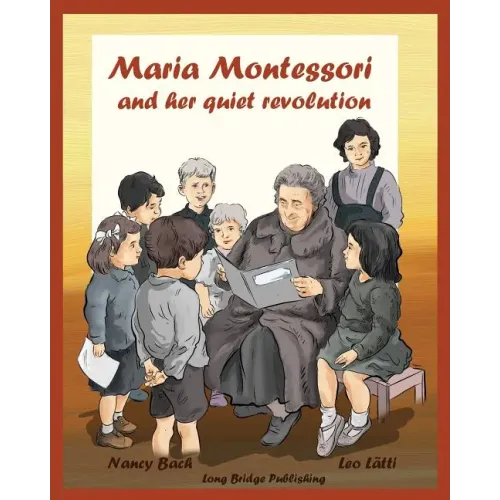 Maria Montessori and Her Quiet Revolution: A Picture Book about Maria Montessori and Her School Method