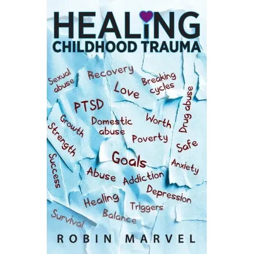 Healing Childhood Trauma: Transforming Pain into Purpose with Post-Traumatic Growth - Hardcover