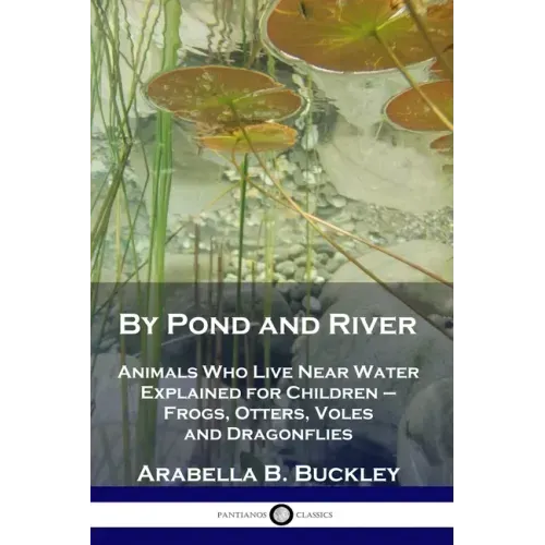 By Pond and River: Animals Who Live Near Water Explained for Children - Frogs, Otters, Voles and Dragonflies - Paperback