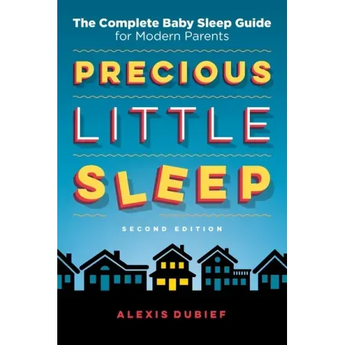 Precious Little Sleep: The Complete Baby Sleep Guide for Modern Parents - Paperback