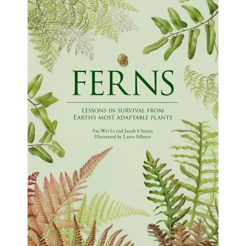 Ferns: Lessons in Survival from Earth's Most Adaptable Plants - Hardcover