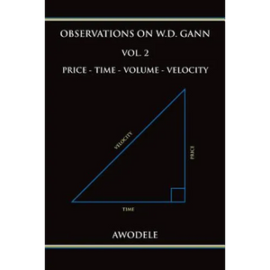 Observations on W.D. Gann Vol. 2: Price - Time - Volume - Velocity - Paperback