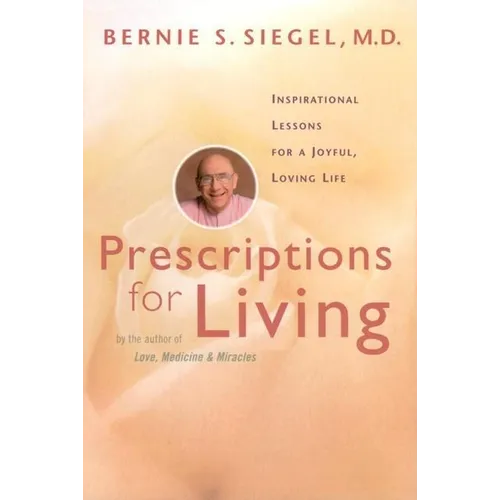 Prescriptions for Living: Inspirational Lessons for a Joyful, Loving Life - Paperback