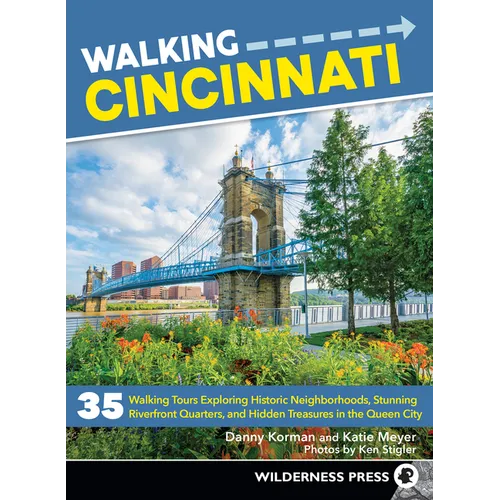Walking Cincinnati: 35 Walking Tours Exploring Historic Neighborhoods, Stunning Riverfront Quarters, and Hidden Treasures in the Queen City - Paperback