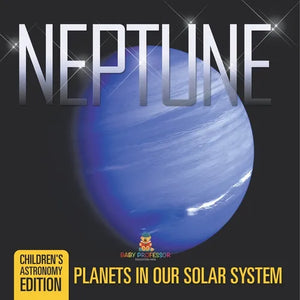 Neptune: Planets in Our Solar System Children's Astronomy Edition - Paperback