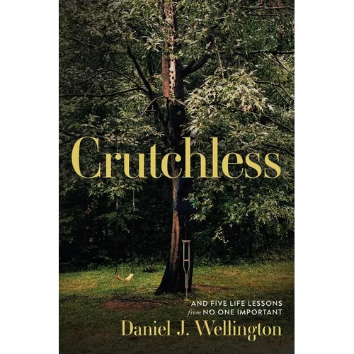 Crutchless: And Five Life Lessons From No One Important - Paperback
