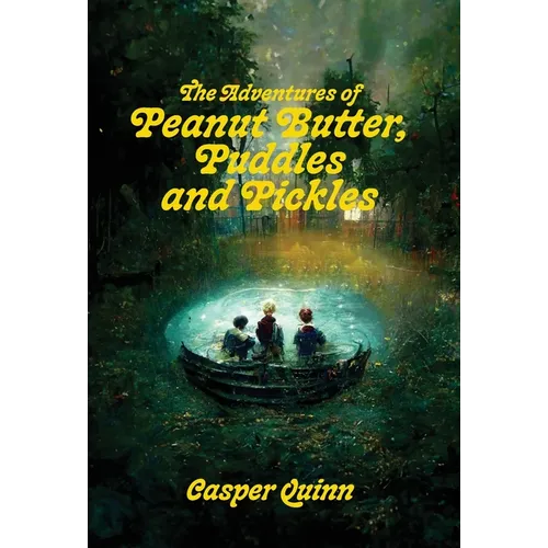 The Adventures of Peanut Butter, Puddles and Pickles - Hardcover